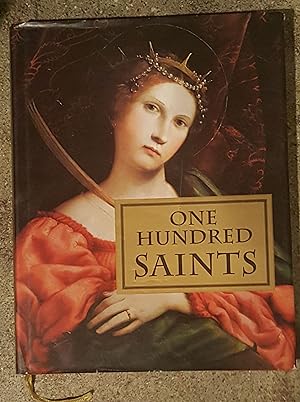 One Hundred Saints: Their Lives and Likenesses Drawn from Butler's Lives of the Saints and Great ...