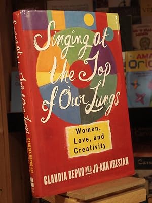 Imagen del vendedor de Singing At the Top of Our Lungs : Women, Love, and Creativity. a la venta por Henniker Book Farm and Gifts