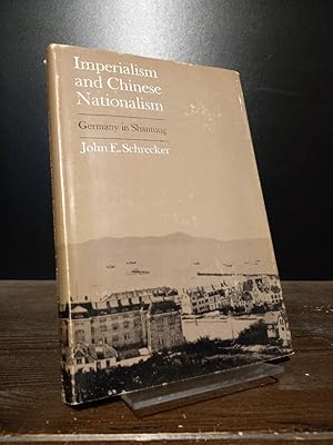 Imperialism and Chinese Nationalism. Germany in Shantung. [By John E. Schrecker]. (= Harvard East...