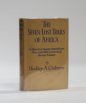 The Seven Lost Trails of Africa being a Record of Sundry Expiditions, New and Old, in Search of B...