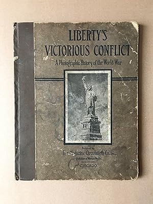 Liberty's Victorious Conflict: A Photographic History of the World War