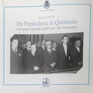 Bild des Verkufers fr Da Pontedera al Quirinale. Giovanni Gronchi nell'Italia del Novecento. zum Verkauf von FIRENZELIBRI SRL