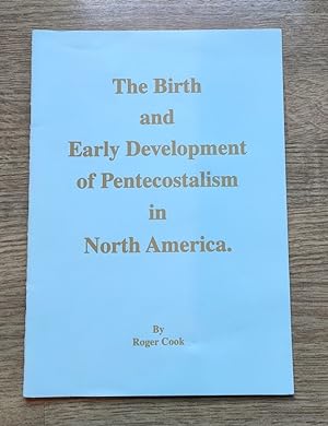 The Birth and Early Development of Pentecostalism in North America
