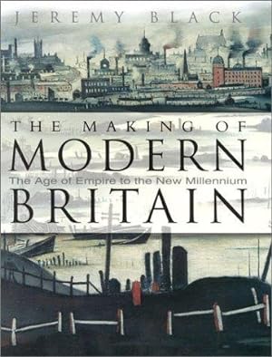 Bild des Verkufers fr The Making of Modern Britain: The Age of Empire to the New Millennium zum Verkauf von WeBuyBooks