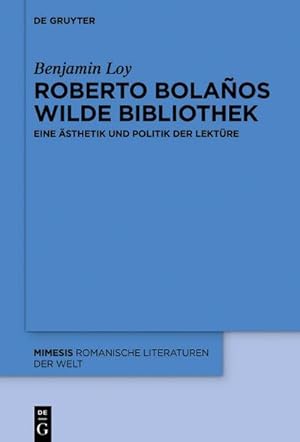 Bild des Verkufers fr Roberto Bolaos wilde Bibliothek : Eine sthetik und Politik der Lektre zum Verkauf von AHA-BUCH GmbH