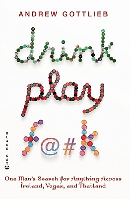 Seller image for Drink, Play, F@#k: One Man's Search for Anything Across Ireland, Vegas, and Thailand (Paperback or Softback) for sale by BargainBookStores