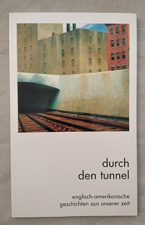 Seller image for Durch den Tunnel. Englisch-Amerikanische Geschichten aus unserer Zeit. [Band 3 Hauptband]. for sale by KULTur-Antiquariat