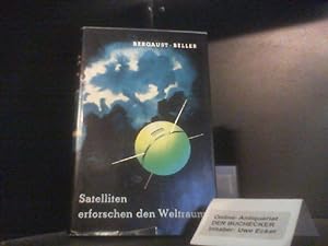 Satelliten erforschen den Weltraum. Erik Bergaust ; William Beller. Aus d. Amerikan. dt. von Eric...