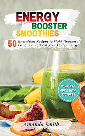 Bild des Verkufers fr ENERGY BOOSTER SMOOTHIES: 50 Energizing Recipes to Fight Tiredness, Fatigue and Boost Your Daily Energy (2nd edition) zum Verkauf von WeBuyBooks