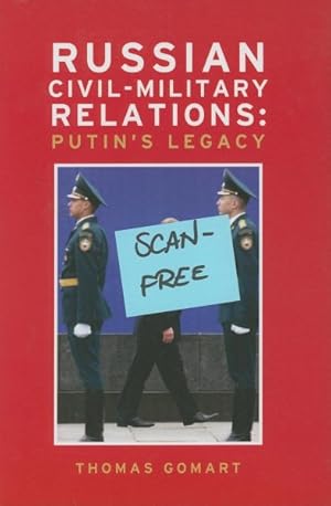 Bild des Verkufers fr Russian Civil-Military Relations : Putin s Legacy zum Verkauf von GreatBookPrices