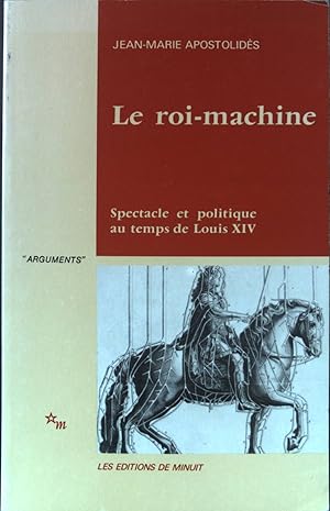 Image du vendeur pour Le Roi-machine. Spectacle et politique au temps de Louis XIV mis en vente par books4less (Versandantiquariat Petra Gros GmbH & Co. KG)