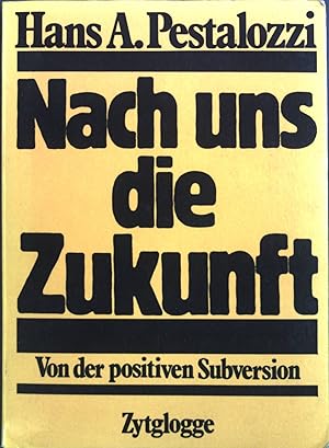 Seller image for Nach uns die Zukunft : Von d. positiven Subversion. for sale by books4less (Versandantiquariat Petra Gros GmbH & Co. KG)