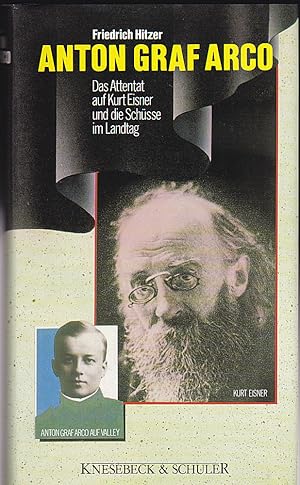 Bild des Verkufers fr Anton Graf Arco. Das Attentat auf Kurt Eisner und die Schsse im Landtag zum Verkauf von Versandantiquariat Karin Dykes