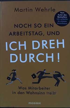 Seller image for Noch so ein Arbeitstag, und ich dreh durch! : was Mitarbeiter in den Wahnsinn treibt. for sale by books4less (Versandantiquariat Petra Gros GmbH & Co. KG)
