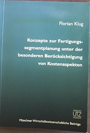 Bild des Verkufers fr Konzepte zur Fertigungssegmentplanung unter der besonderen Bercksichtigung von Kostenaspekten. zum Verkauf von books4less (Versandantiquariat Petra Gros GmbH & Co. KG)