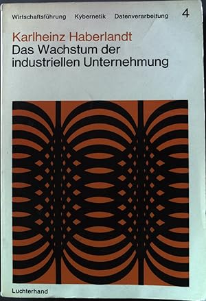 Seller image for Das Wachstum der industriellen Unternehmung. Wirtschaftsfhrung, Kybernetik, Datenverarbeitung, Band 4. for sale by books4less (Versandantiquariat Petra Gros GmbH & Co. KG)