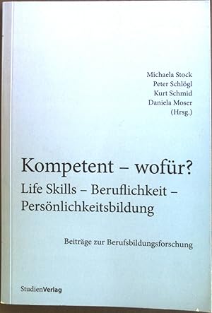 Seller image for Kompetent - wofr? Life Skills - Beruflichkeit - Persnlichkeitsbildung : Beitrge zur Berufsbildungsforschung : Tagungsband zur 4. sterreichischen Konferenz fr Berufsbildungsforschung am 3. for sale by books4less (Versandantiquariat Petra Gros GmbH & Co. KG)