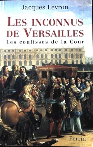 Bild des Verkufers fr Les inconnus de Versailles les coulisses de la cour; zum Verkauf von books4less (Versandantiquariat Petra Gros GmbH & Co. KG)