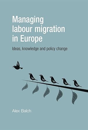 Imagen del vendedor de Managing Labour Migration in Europe: Ideas, Knowledge and Policy Change a la venta por moluna