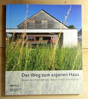 Der Weg zum eigenen Haus. Bauen mit Architekten. Neue Einfamilienhäuser. Hrsg.: Detail Pro; Verba...
