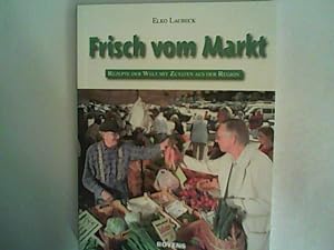 Seller image for Frisch vom Markt: Rezepte der Welt mit Zutaten aus der Region for sale by ANTIQUARIAT FRDEBUCH Inh.Michael Simon