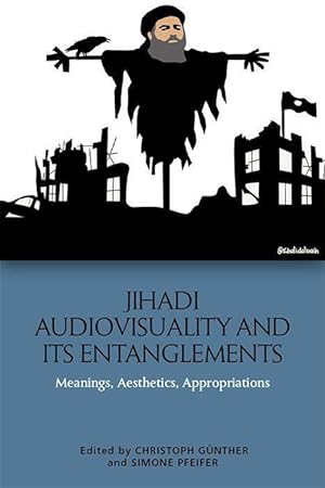 Bild des Verkufers fr Jihadi Audiovisuality and Its Entanglements: Meanings, Aesthetics, Appropriations zum Verkauf von moluna