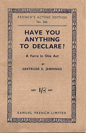 Have You Anytghing to Declare? A Farce in One Act. French's Acting Edition No. 266.