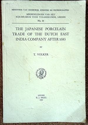 Seller image for The Japanese Porcelain Trade Of The Dutch East India Company After 1683. Mededelingen van het Rijksmuseum voor Volkenkunde, Leiden, No 13. for sale by Tony Hutchinson