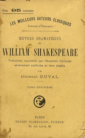 Oeuvres dramatiques de William Shakespeare. Traduction entièrement conforme au teste anglais par ...