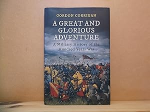 Seller image for A Great and Glorious Adventure: A Military History of the Hundred Years War for sale by The Topsham Bookshop