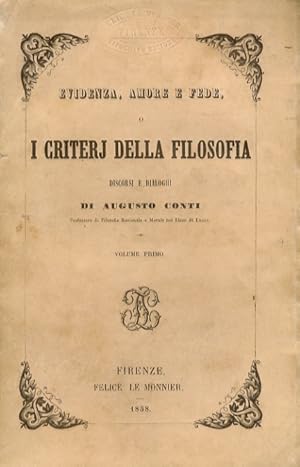 Evidenza, amore e fede, o i criterj della filosofia. Discorsi e dialoghi [.]. Volume primo.