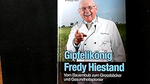 Image du vendeur pour Gipfeliknig Fredy Hiestand: Vom Bauernbub zum Grossbcker und Gesundheitspionier. mis en vente par Antiquariat Bookfarm