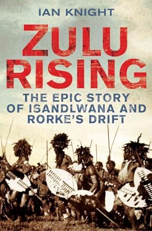 Seller image for Zulu Rising : The Epic Story of iSandlwana and Rorke's Drift for sale by GreatBookPrices