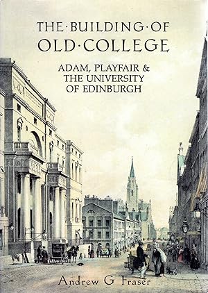 The Building of Old College: Adam, Playfair and the University of Edinburgh