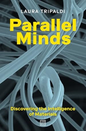 Image du vendeur pour Parallel Minds : Discovering the Intelligence of Materials mis en vente par GreatBookPrices