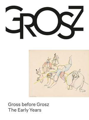 Imagen del vendedor de Gross Before Grosz : The Early Years a la venta por GreatBookPrices