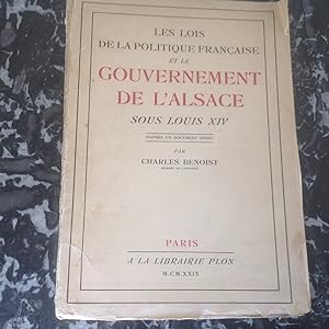 Les lois de la politique française et le GOUVERNEMENT de l'ALSACE sous LOUIS XIV d'après un docum...
