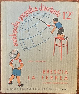 Enciclopedia Geografica Divertente. 12. Brescia la ferrea