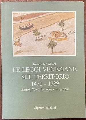 Le leggi veneziane sul territorio 1471-1789. Boschi, fiumi, bonifiche e irrigazioni