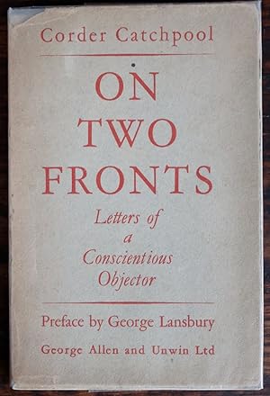 Seller image for On Two Fronts: letters of a conscientious objector [1914-18]. Edited by his sister with a foreword by J. Rendel Harris, D.D., and a new preface by George Lansbury for sale by James Fergusson Books & Manuscripts