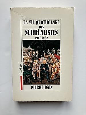 La Vie Quotidienne des Surréalistes [ ENVOI de l' Auteur ]