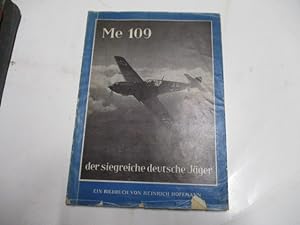 Me 109 der siegreiche deutsche Jäger. Entwicklung, Bau, Einsatz.