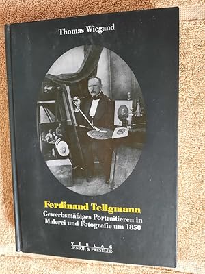 Seller image for Ferdinand Tellgmann.Gewerbsmiges Portraitieren in Malerei und Fotografie um 1850. for sale by Aderholds Bcher & Lots