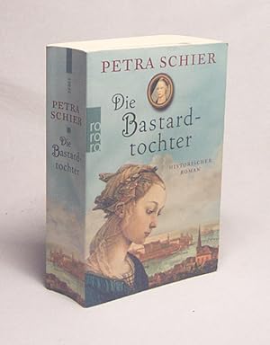 Image du vendeur pour Die Bastardtochter : historischer Roman / Petra Schier mis en vente par Versandantiquariat Buchegger