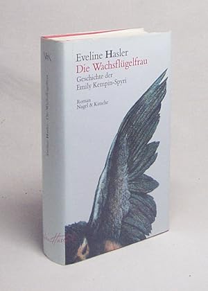 Seller image for Die Wachsflgelfrau : Geschichte der Emily Kempin-Spyri ; Roman / Eveline Hasler for sale by Versandantiquariat Buchegger