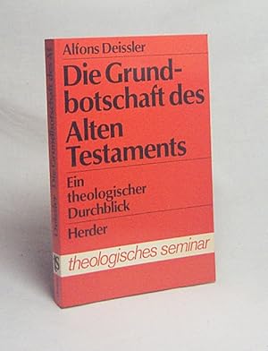 Seller image for Die Grundbotschaft des Alten Testaments : ein theolog. Durchblick / Alfons Deissler for sale by Versandantiquariat Buchegger