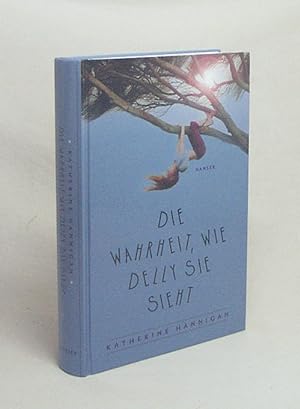 Seller image for Die Wahrheit, wie Delly sie sieht / Katherine Hannigan. Aus dem Engl. von Susanne Hornfeck for sale by Versandantiquariat Buchegger