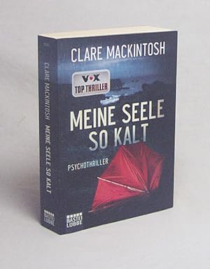 Image du vendeur pour Meine Seele so kalt : Psychothriller / Clare Mackintosh ; aus dem britischen Englisch von Rainer Schumacher mis en vente par Versandantiquariat Buchegger