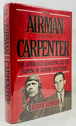 The Airman And The Carpenter: The Lindbergh Kidnapping And the Framing of Richard Hauptmann