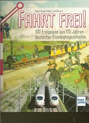 Seller image for Fahrt frei ! 100 Ereignisse aus 175 Jahren deutscher Eisenbahngeschichte. for sale by Ant. Abrechnungs- und Forstservice ISHGW